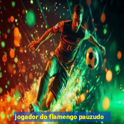 jogador do flamengo pauzudo